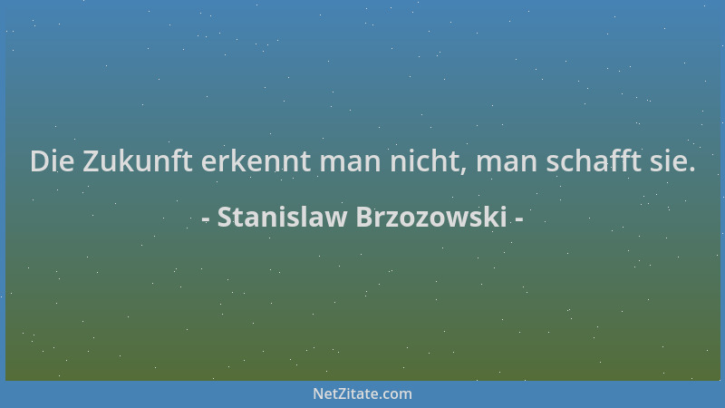 Stanislaw Brzozowski - Die Zukunft erkennt man nicht, man schafft sie....