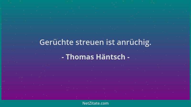 Thomas Häntsch - Gerüchte streuen ist anrüchig....