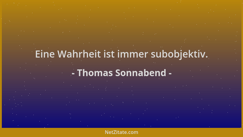 Thomas Sonnabend - Eine Wahrheit ist immer subobjektiv....