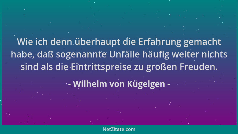 Wilhelm von Kügelgen - Wie ich denn überhaupt die Erfahrung gemacht habe, daß sogenannte Unfälle häufig weiter nichts sind...