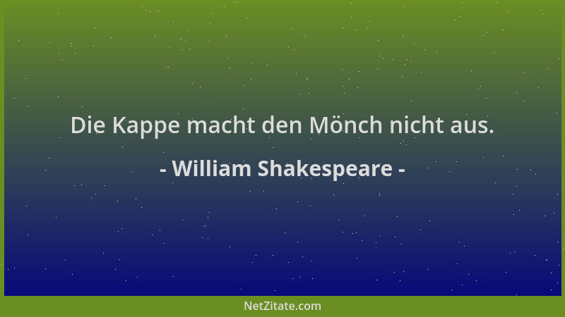 William Shakespeare - Die Kappe macht den Mönch nicht aus....