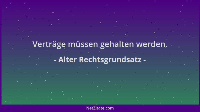 Alter Rechtsgrundsatz - Verträge müssen gehalten werden....
