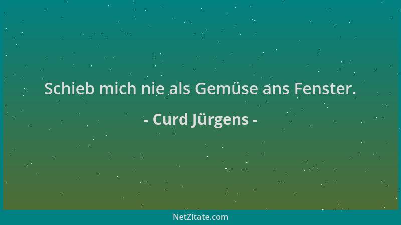 Curd Jürgens - Schieb mich nie als Gemüse ans Fenster....
