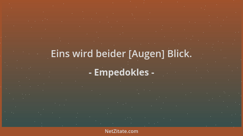 Empedokles - Eins wird beider [Augen] Blick....