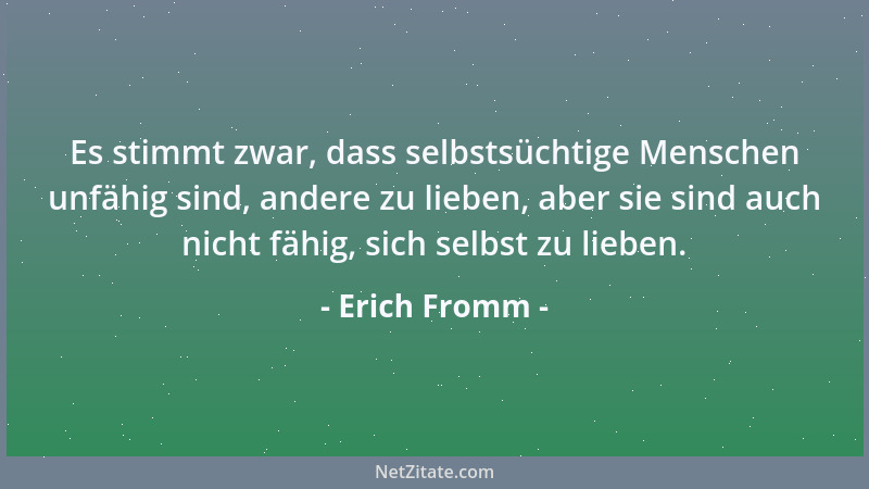 Erich Fromm - Rationale Autorität fördert das Wachstum des Menschen, der sich ihr anvertraut, und beruht auf Kompetenz. Irr...
