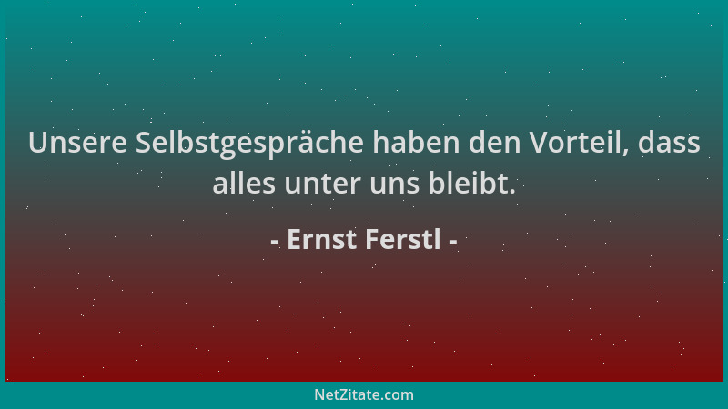 Ernst Ferstl - Unsere Selbstgespräche haben den Vorteil, dass alles unter uns bleibt....