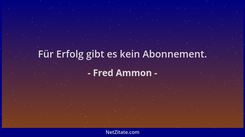 Fred Ammon - Für Erfolg gibt es kein Abonnement....