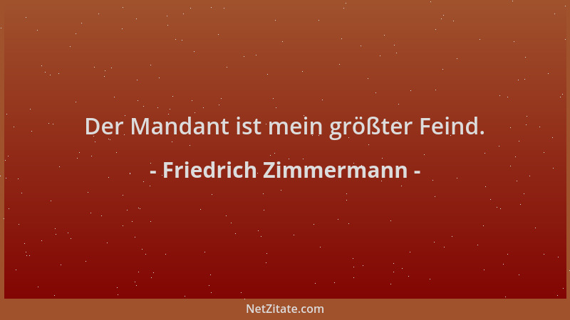 Friedrich Zimmermann - Der Mandant ist mein größter Feind....