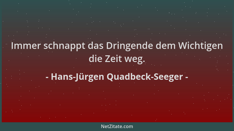 Hans-Jürgen Quadbeck-Seeger - Immer schnappt das Dringende dem Wichtigen die Zeit weg....