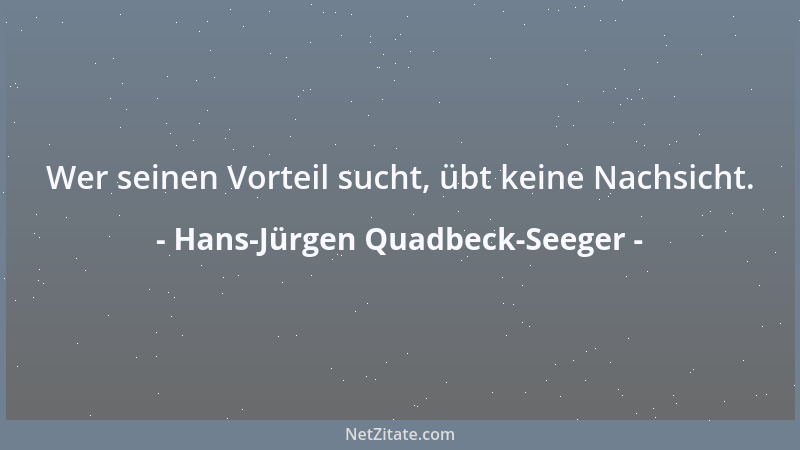 Hans-Jürgen Quadbeck-Seeger - Wer seinen Vorteil sucht, übt keine Nachsicht....