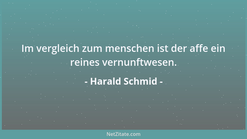 Harald Schmid - Im vergleich zum menschen ist der affe ein reines vernunftwesen....