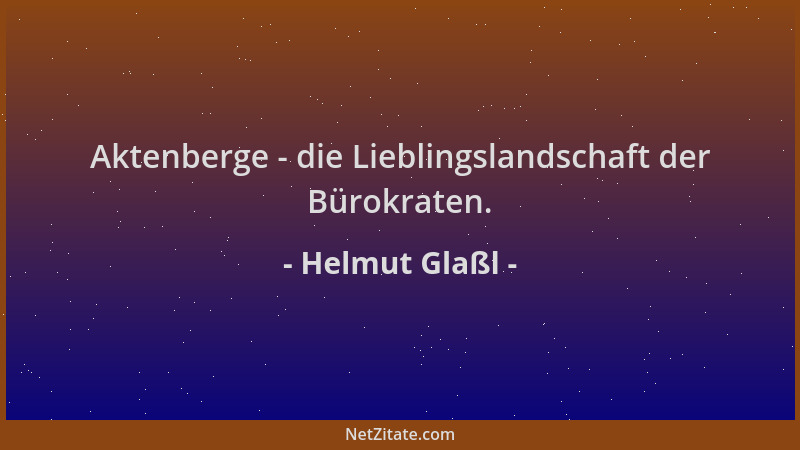 Helmut Glaßl - Aktenberge - die Lieblingslandschaft der Bürokraten....