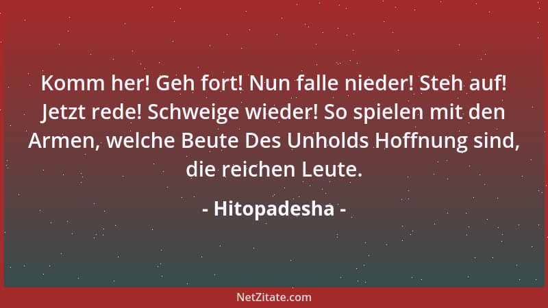 Hitopadesha - Komm her! Geh fort! Nun falle nieder! Steh auf! Jetzt rede! Schweige wieder! So spielen mit den Armen, welche...