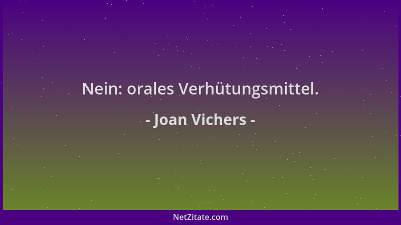 Joan Vichers - Nein: orales Verhütungsmittel....