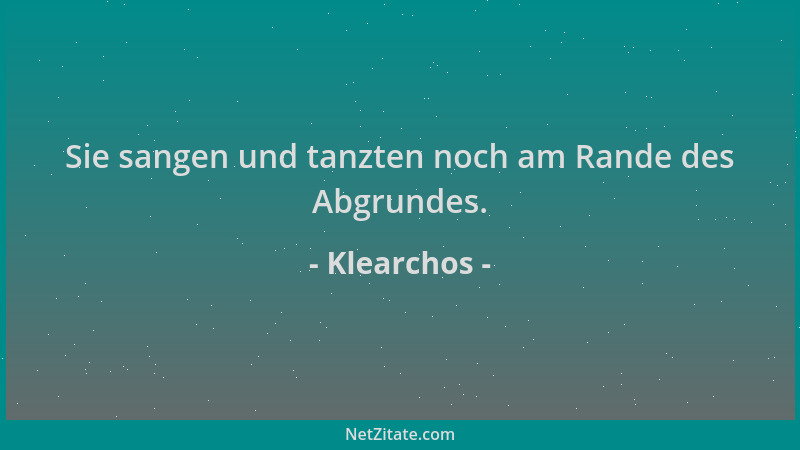 Klearchos - Sie sangen und tanzten noch am Rande des Abgrundes....