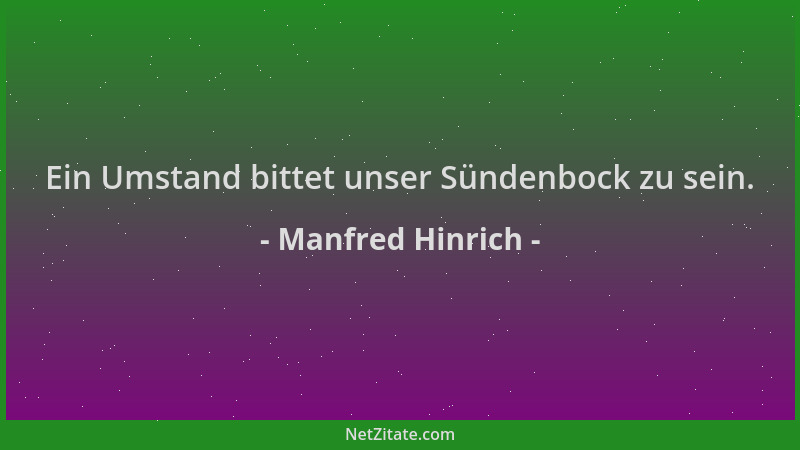 Manfred Hinrich - Ein Umstand bittet unser Sündenbock zu sein....