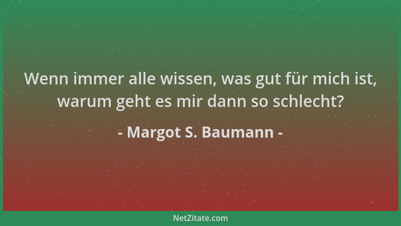 Margot S. Baumann - Wenn immer alle wissen, was gut für mich ist, warum geht es mir dann so schlecht?...