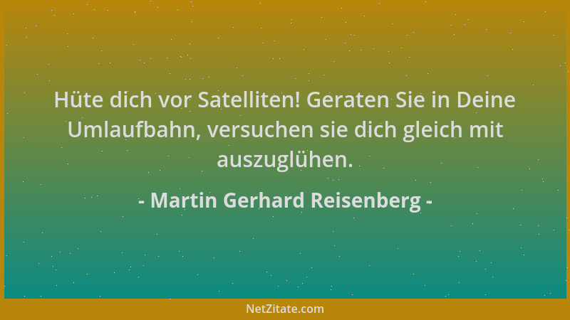 Martin Gerhard Reisenberg - Hüte dich vor Satelliten! Geraten Sie in Deine Umlaufbahn, versuchen sie dich gleich mit auszug...