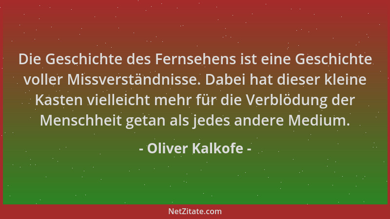 Oliver Kalkofe - Die Geschichte des Fernsehens ist eine Geschichte voller Missverständnisse. Dabei hat dieser kleine Kasten...