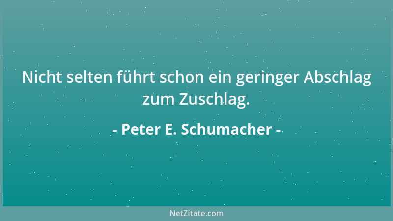 Peter E. Schumacher - Eine glückliche Kindheit ist sicher das schönste Geschenk, das ein Vater zu vergeben hat....