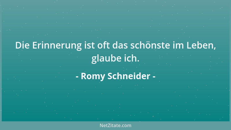 Romy Schneider - Die Erinnerung ist oft das schönste im Leben, glaube ich....