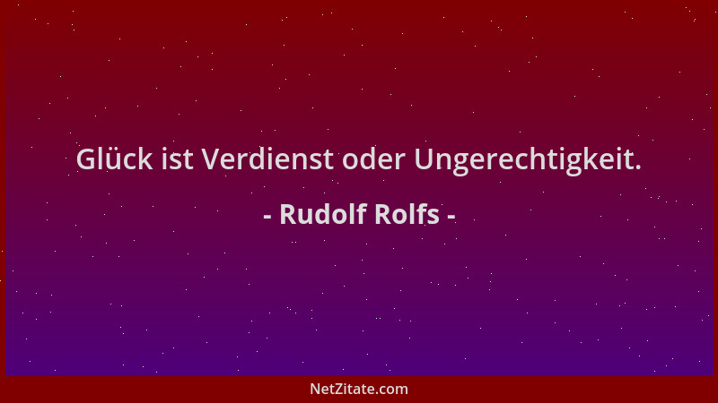 Rudolf Rolfs - Glück ist Verdienst oder Ungerechtigkeit....