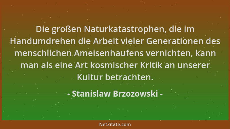 Stanislaw Brzozowski - Die großen Naturkatastrophen, die im Handumdrehen die Arbeit vieler Generationen des menschlichen Am...