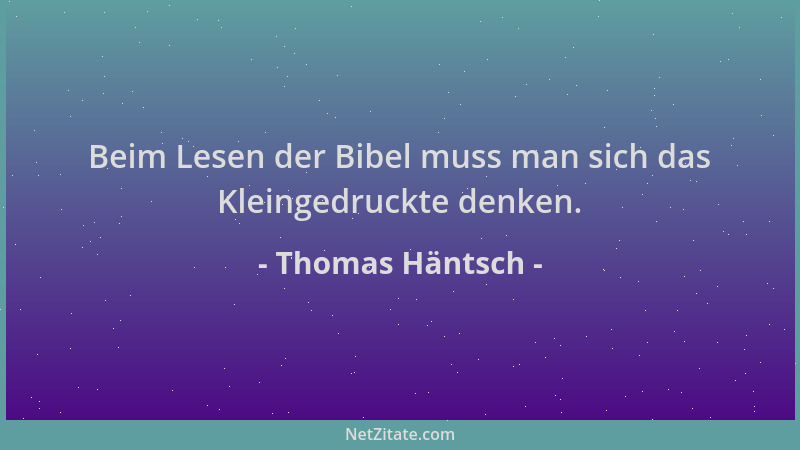 Thomas Häntsch - Beim Lesen der Bibel muss man sich das Kleingedruckte denken....