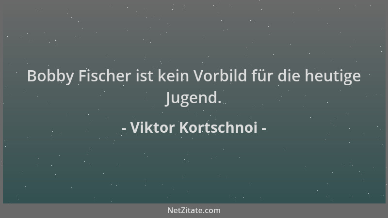 Viktor Kortschnoi - Bobby Fischer ist kein Vorbild für die heutige Jugend....