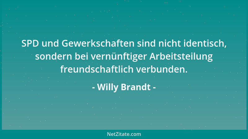 Willy Brandt - SPD und Gewerkschaften sind nicht identisch, sondern bei vernünftiger Arbeitsteilung freundschaftlich verbun...