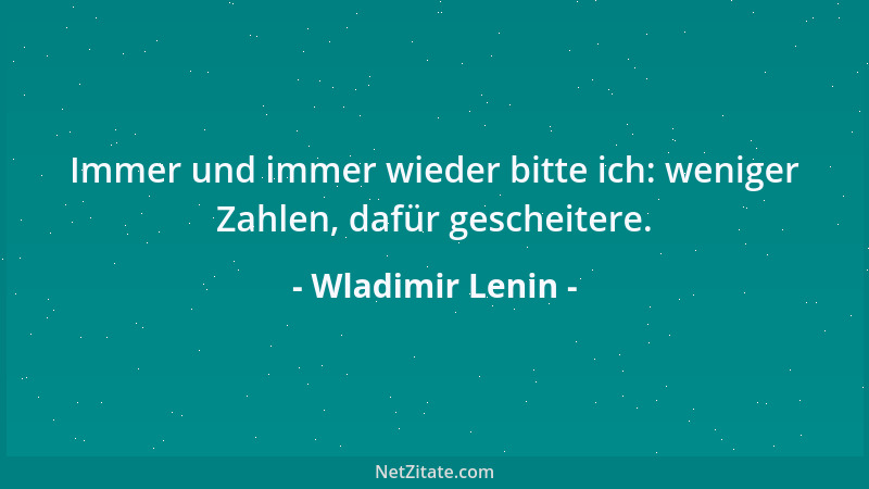 Wladimir Lenin - Jedes Recht besteht in der Anwendung von gleichem Maßstab auf ungleiche Individuen....
