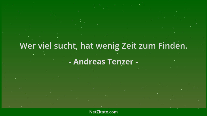 Andreas Tenzer - Wer viel sucht, hat wenig Zeit zum Finden....