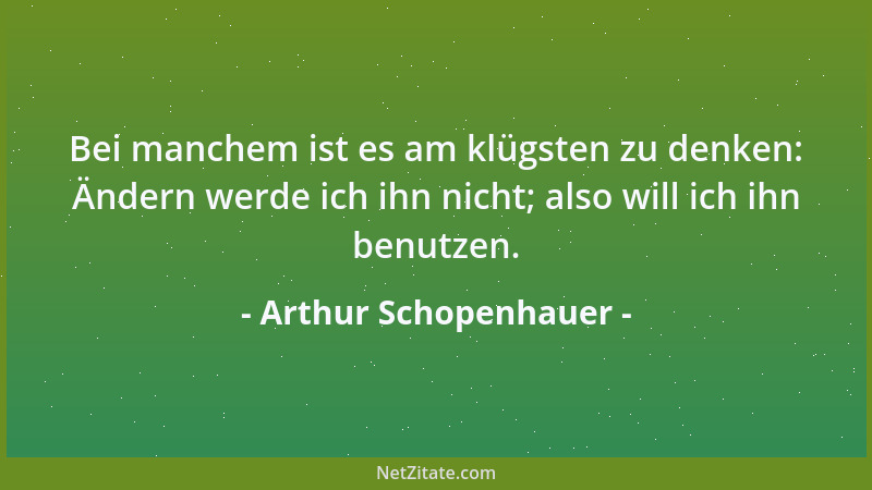 Arthur Schopenhauer - Die Tendenz der spartanischen Gesetze und Erziehung war, aus den Bürgern reißende Tiere zu machen....