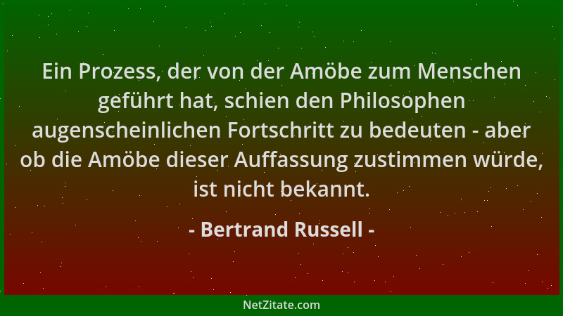 Bertrand Russell - Ein Prozess, der von der Amöbe zum Menschen geführt hat, schien den Philosophen augenscheinlichen Fortsc...