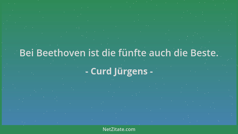 Curd Jürgens - Bei Beethoven ist die fünfte auch die Beste....
