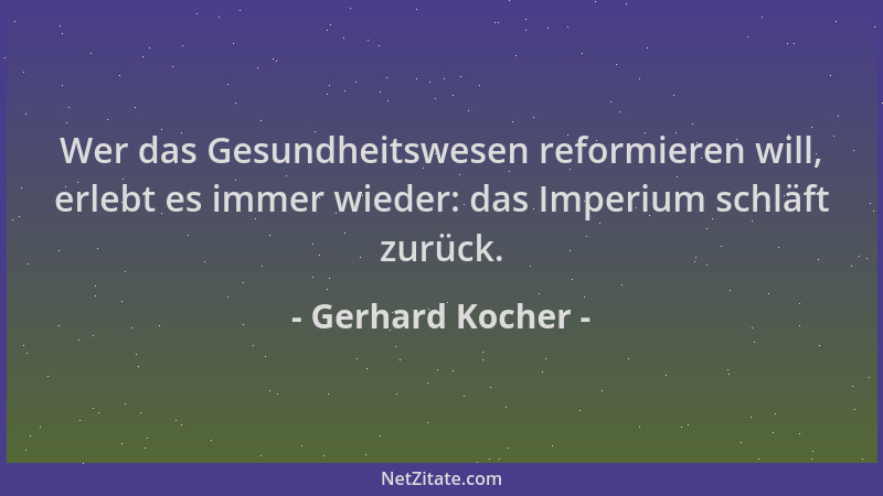 Gerhard Kocher - Wer das Gesundheitswesen reformieren will, erlebt es immer wieder: das Imperium schläft zurück....