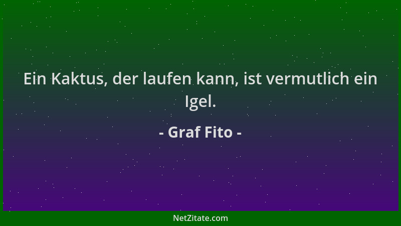 Graf Fito - Ein Kaktus, der laufen kann, ist vermutlich ein Igel....