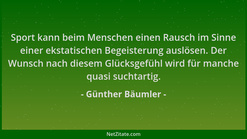 Günther Bäumler - Sport kann beim Menschen einen Rausch im Sinne einer ekstatischen Begeisterung auslösen. Der Wunsch nach...