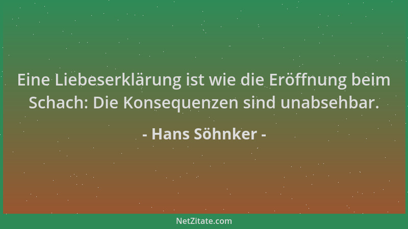 Hans Söhnker - Eine Liebeserklärung ist wie die Eröffnung beim Schach: Die Konsequenzen sind unabsehbar....
