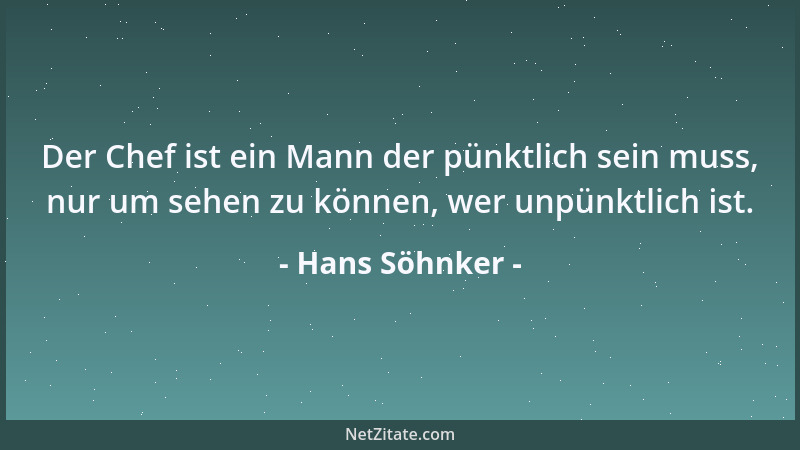 Hans Söhnker - Der Chef ist ein Mann der pünktlich sein muss, nur um sehen zu können, wer unpünktlich ist....