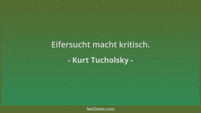 Kurt Tucholsky - Eifersucht macht kritisch....
