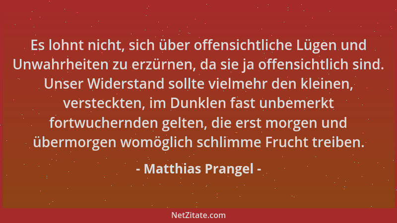 Matthias Prangel - Es lohnt nicht, sich über offensichtliche Lügen und Unwahrheiten zu erzürnen, da sie ja offensichtlich s...