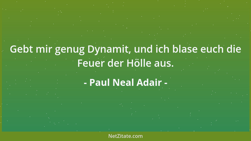 Paul Neal Adair - Gebt mir genug Dynamit, und ich blase euch die Feuer der Hölle aus....