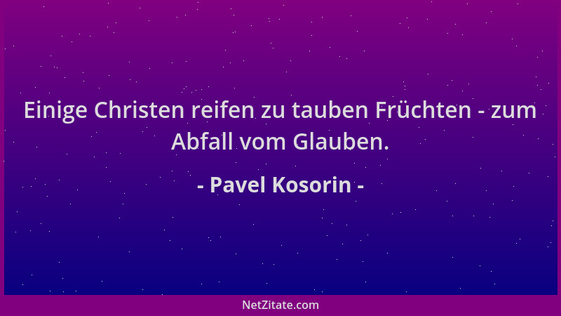 Pavel Kosorin - Einige Christen reifen zu tauben Früchten - zum Abfall vom Glauben....
