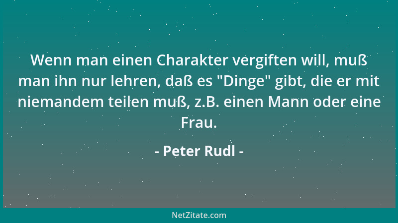 Peter Rudl - Der Verlust der Neugier kann der Ausdruck großer Reife auf dem Weg zur Weisheit sein und ihr genaues Gegenteil...