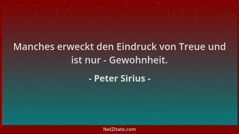 Peter Sirius - Manches erweckt den Eindruck von Treue und ist nur - Gewohnheit....