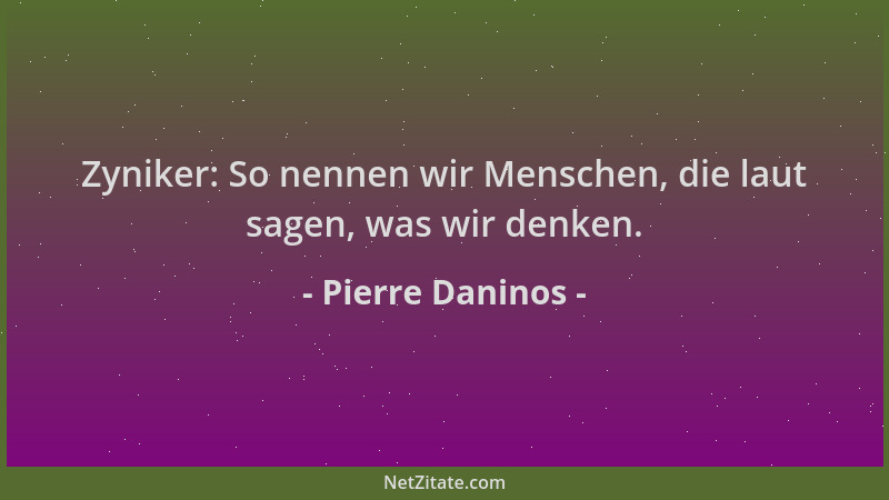 Pierre Daninos - Zyniker: So nennen wir Menschen, die laut sagen, was wir denken....