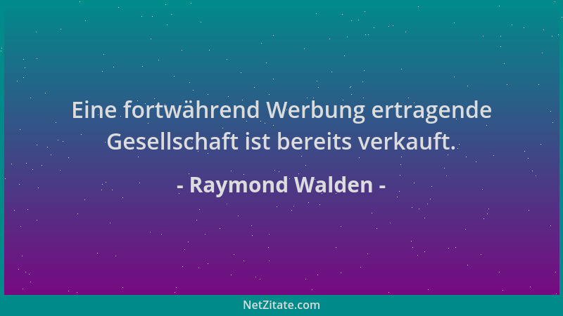 Raymond Walden - Eine fortwährend Werbung ertragende Gesellschaft ist bereits verkauft....