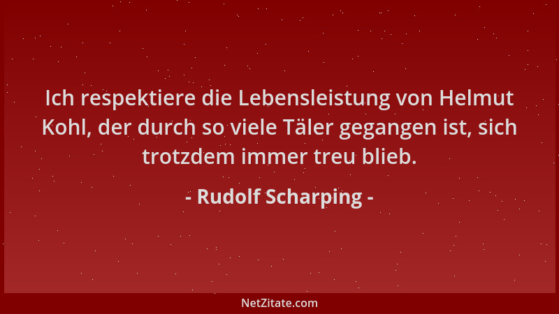 Rudolf Scharping - Ich respektiere die Lebensleistung von Helmut Kohl, der durch so viele Täler gegangen ist, sich trotzdem...