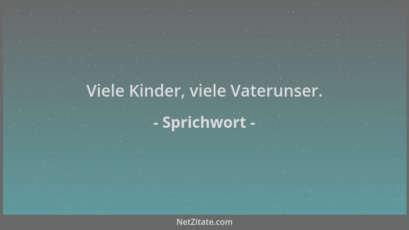 Sprichwort - Viele Kinder, viele Vaterunser....